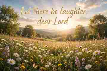 Let there be laughter, dear Lord

	